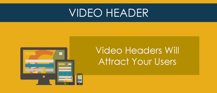 Video Headers Will Attract Your Users