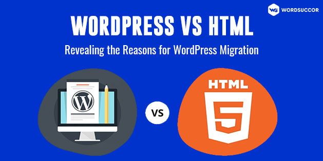 WordPress vs HTML: Revealing the Reasons for WordPress Migration