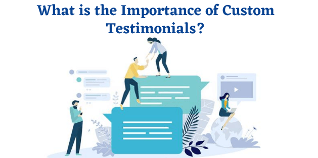 What is the Importance of Custom Testimonials