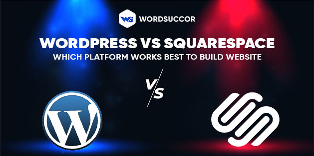 WordPress vs Squarespace - Which Platform Works Best to Build Website